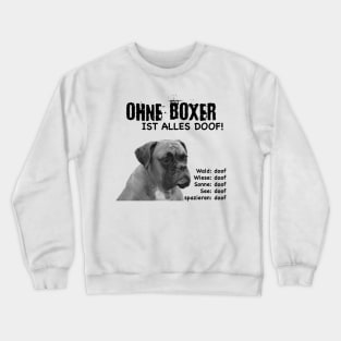 Without boxer everything is stupid! Crewneck Sweatshirt